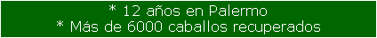 * 12 aos en Palermo
* Ms de 6000 caballos recuperados